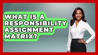What Is A Responsibility Assignment Matrix? - The Time Management Pro