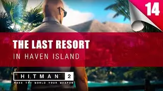 Hitman 2 | Agent 47 | Mission: 14 The Last Resort In Haven Island | Part 3