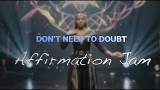 Don&rsquo;t Need to Doubt &mdash; Affirmation Jam for Creative Confidence & Divine Flow