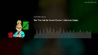The &rdquo;For Sale By Owner Process&rdquo; with Scott Ziegler