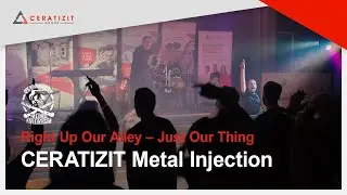 CERATIZIT Metal Injection - Right Up Our Alley &ndash; Just Our Thing