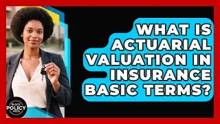 What Is Actuarial Valuation In Insurance Basic Terms? - Black Policy Pros