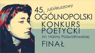 45 Jubileuszowy Ogólnopolski Konkurs Poetycki im. Haliny Poświatowskiej - finał