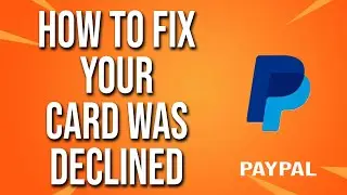 Как исправить ошибку &laquo;Ваша карта отклонена&raquo; PayPal
