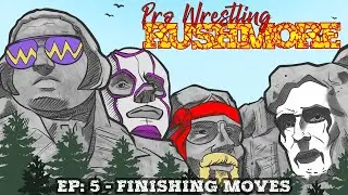 Pro Wrestling Rushmore Ep: 5 - Finishing Moves