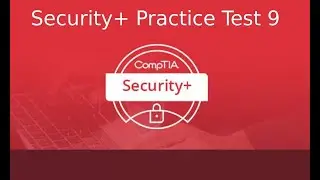 CompTIA Security+ Certification Exam SY0 501 Practice Test 9
