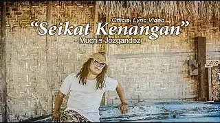 Muchis Jozgandoz - Seikat Kenangan (Official Lyric Video)