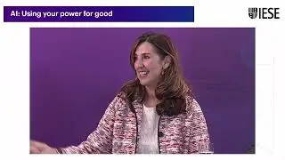 Live from the IESE Global Alumni Reunion - AI: Using your power for good (Pt. 4)