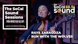 Raye Zaragoza - Run With The Wolves || The SoCal Sound Sessions at Musichead Gallery