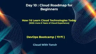 Day 10 | How I&rsquo;d Learn Cloud Technologies Today | Cloud Roadmap Bangla | AWS/Azure