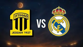 Al-Ittihad Vs Real Madrid