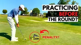 What Practice is Allowed on the Course BEFORE Your Round?