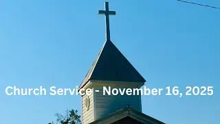 Church Service November 16, 2025