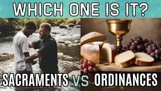 Sacraments & Ordinances:  WHAT'S the difference & WHY it matters