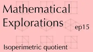 Math Explorations, ep15: Isoperimetric quotient and Convex Hull ratio (Nov 1, 2022)