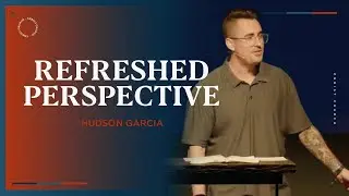 Refreshed Perspective | Psalm 40:1&ndash;11 | Hudson Garcia