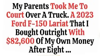 My Parents Took Me To Court Over A Truck A 2023 Ford F 150 Lariat That I Bought