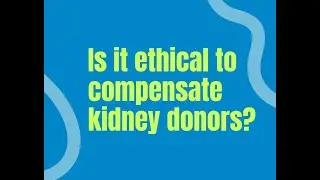 Is It Ethical to Compensate Kidney Donors? Pass the End Kidney Deaths Act.