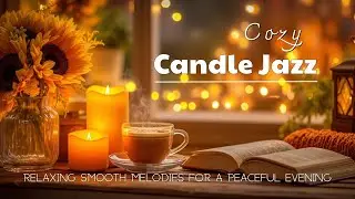Cozy Candlelight Jazz Piano | Relaxing Smooth Melodies for a Peaceful Evening