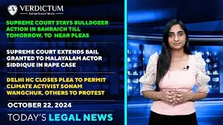 Bulldozer Halted In Bahraich&bull; Actor Siddique&bull; Wangchuk Protest &More: Today's Legal News: 22/10/2024