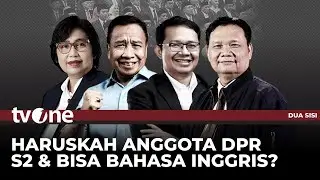 [FULL] Haruskah Anggota DPR S2 & Bisa Bahasa Inggris? | Dua Sisi tvOne