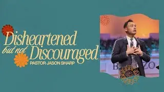 Disheartened but Not Discouraged || Pastor Jason Sharp || Calvary OKC