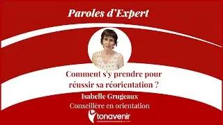 Comment s'y prendre pour réussir sa réorientation avec Isabelle Grugeaux  conseillère Tonavenir