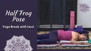 Yoga with Jacci, Yoga Break: Half Frog Pose