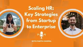 Scaling HR: Key Strategies from Startup to Enterprise | Parth Chopra