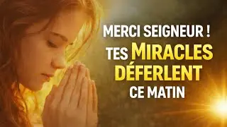 Pri&egrave;re du Matin Puissante : Seigneur, Merci pour les Miracles sans Fin 🙏 | B&eacute;n&eacute;dictions & Perc&eacute;es
