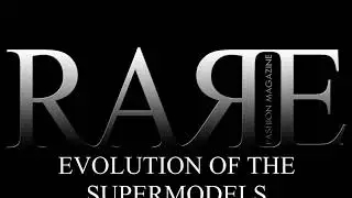 RARE FASHION MAGAZINE/ The Evolution of the Supermodels
