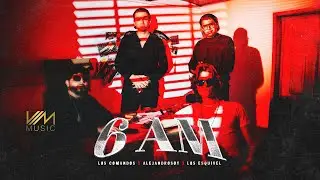 Los Comandos x Alejandrosoy x Los Esquivel - 6 AM (Video Oficial)
