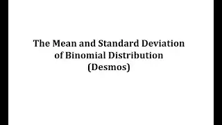 Find the Mean and Standard Deviation of a Binomial Distribution (Desmos)