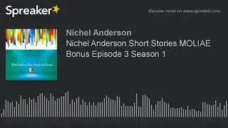 Nichel Anderson Short Stories AUDIO ONLY MOLIAE Episode 3 Season 1