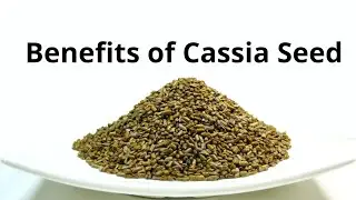 Benefits of Cassia Seed