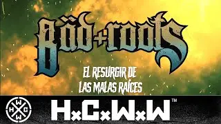 BAD ROOTS - EL RESURGIR DE LAS MALAS RAICES - HARDCORE WORLDWIDE (OFFICIAL LYRIC HD VERSION HCWW)