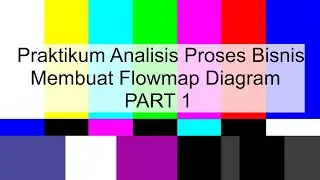 #PART 1 Analisis Proses Bisnis Praktikum Membuat Flowmap Diagram