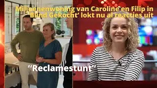 Miljoenenwoning van Caroline en Filip in &lsquo;Blind Gekocht&rsquo; lokt nu al reacties uit: &ldquo;Reclamestunt&rdquo;