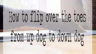 Yoga Stretch -  How to roll over the toes from up dog to down dog in yoga