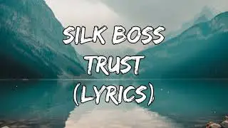 Silk Boss - Trust (Lyrics)