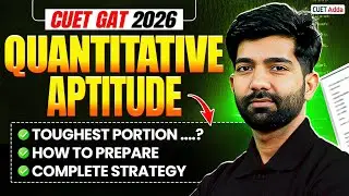 CUET GAT 2026 | Quantitative Aptitude Preparation | Toughest Topics and Best Study Plan