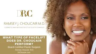 What Type of Facelift Does Board-Certified Plastic Surgeon, Ramsey Choucair, M.D. Perform?