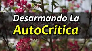 C&oacute;mo Mejorar la Autoestima Desarmando la Autocritica