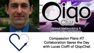 Compassion Plans #17 Collaboration Saves the Day with Lucas Cioffi of QiqoChat