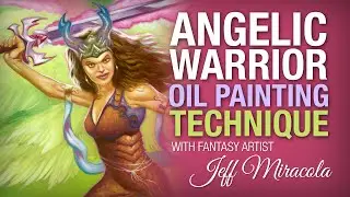 Angelic Warrior Oil Painting Technique with Fantasy Artist Jeff Miracola