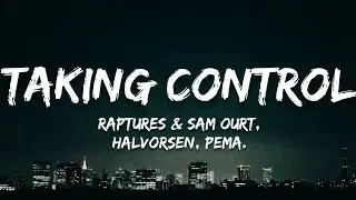 Raptures & Sam Ourt - Taking Control ft. Halvorsen (Lyrics)(pema. Remix)