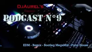 Podcast N&deg;9 | EDM - Remix - Bootleg MegaMix - Futur House - SUMMER 2016 Mix