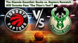 The Giannis Gauntlet Bucks vs  Raptors Rematch  Will Toronto Pass 'The Titan's Test'