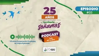 Podcast #3 Voces del territorio - Parte 2 - 25 a&ntilde;os Corporaci&oacute;n Prodepaz - Un viaje al pasado.