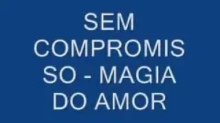 Sem compromisso - magia do amor com letra